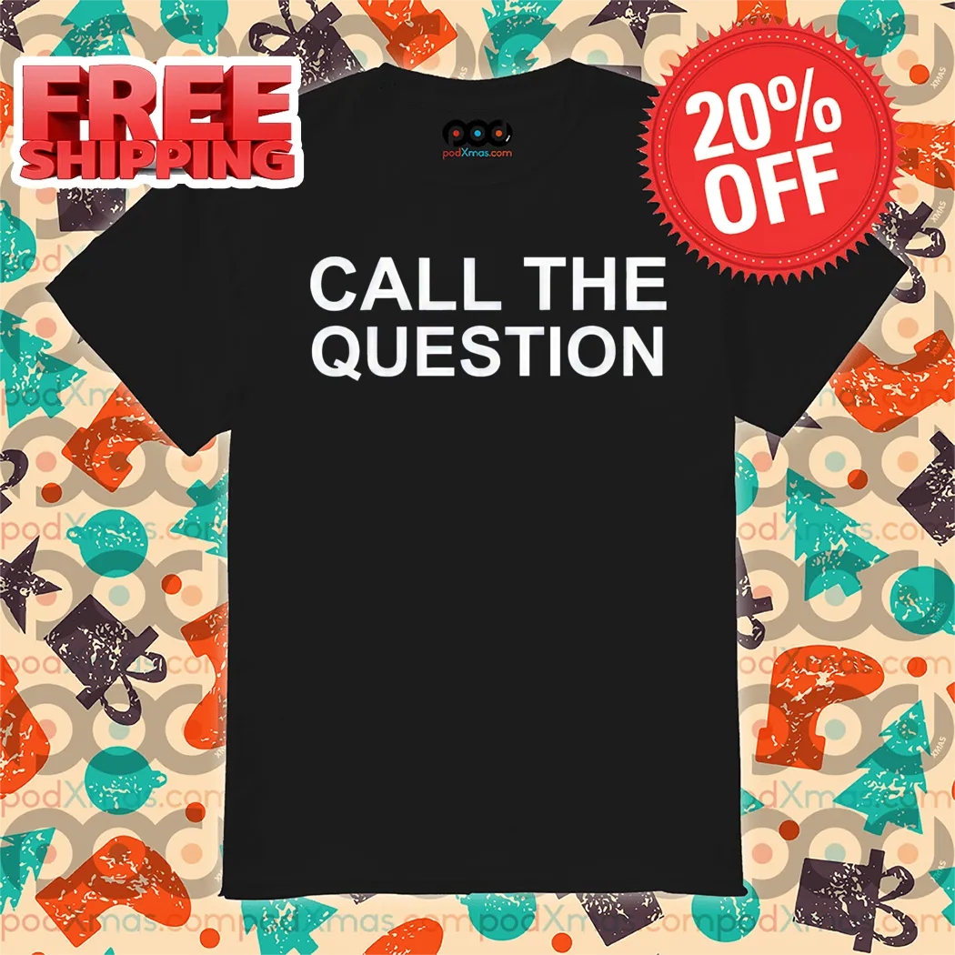 Call The Question Shirt