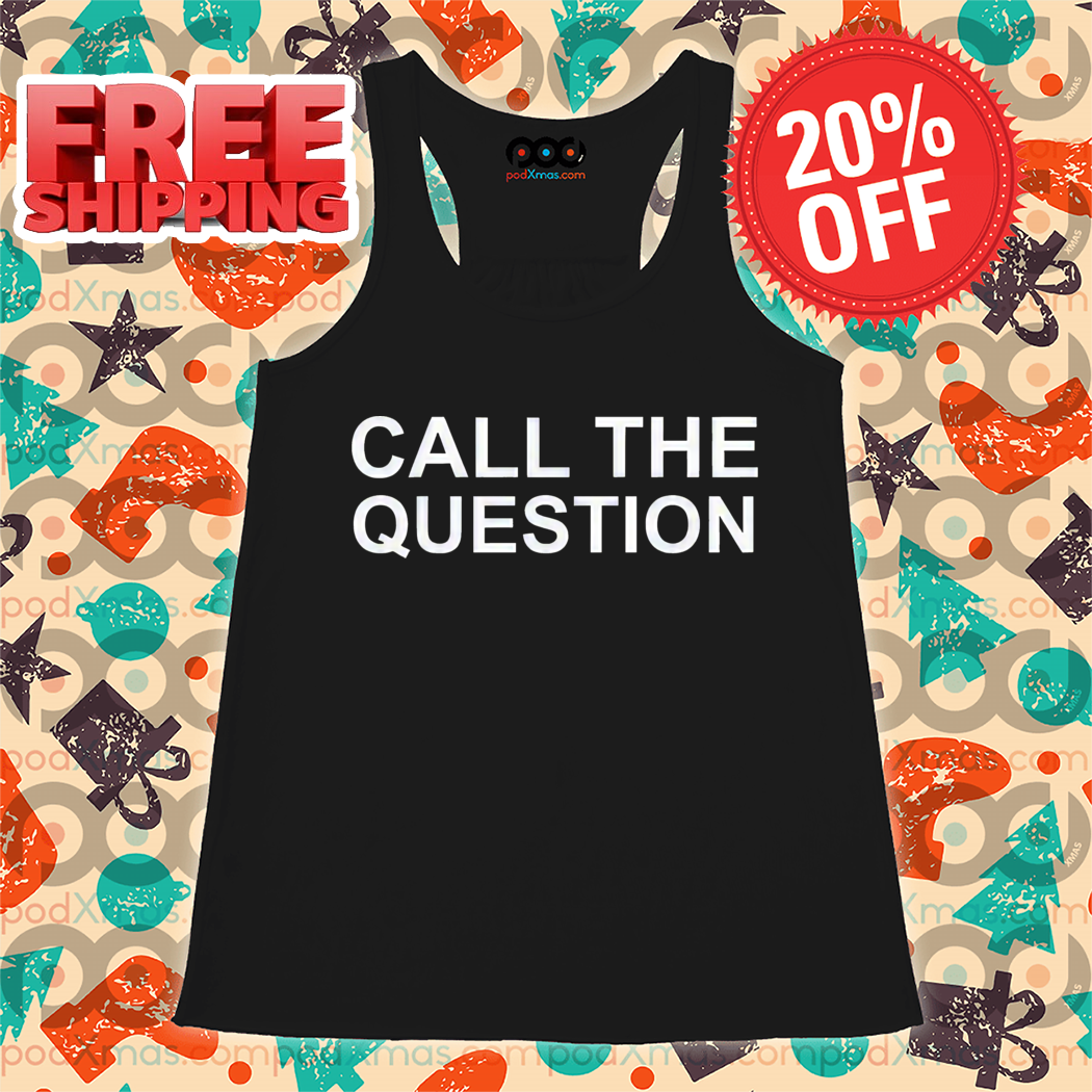 Call The Question Shirt