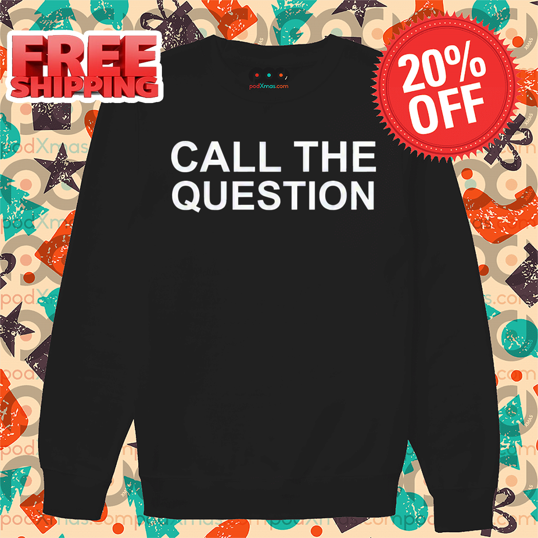 Call The Question Shirt