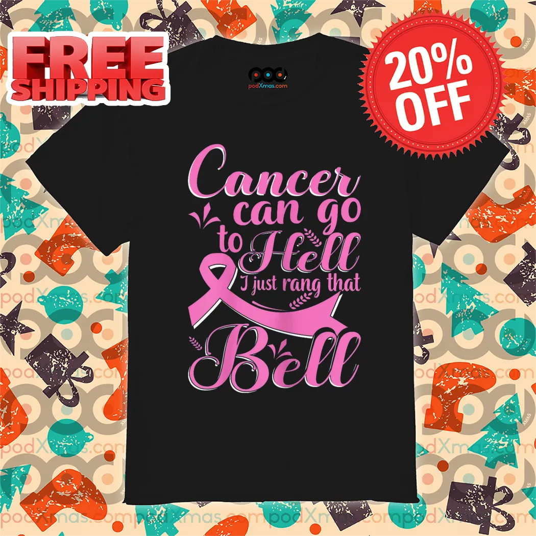 Cancer Can Go To Hell I Just Rang That Bell Shirt