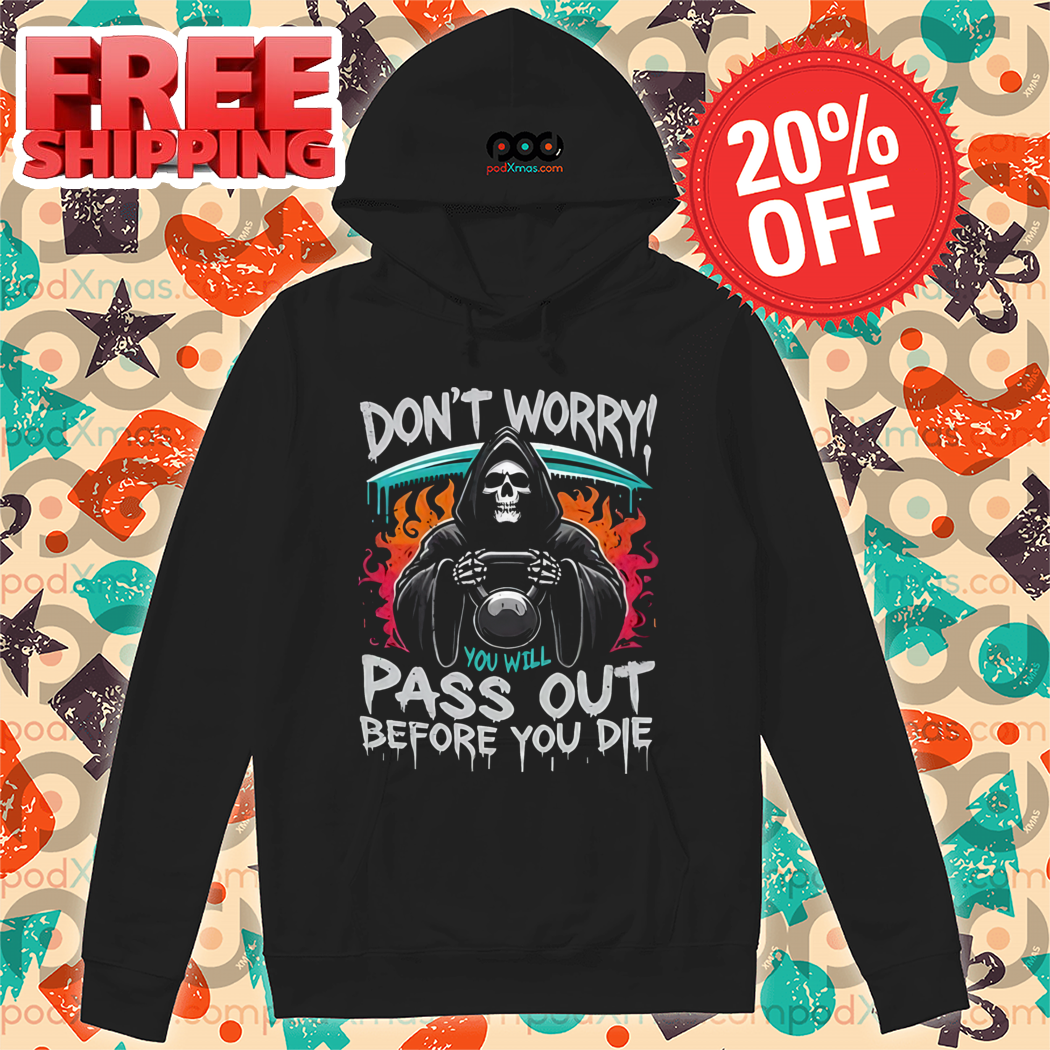 Death Don't Worry You Will Pass Out Before You Die Shirt