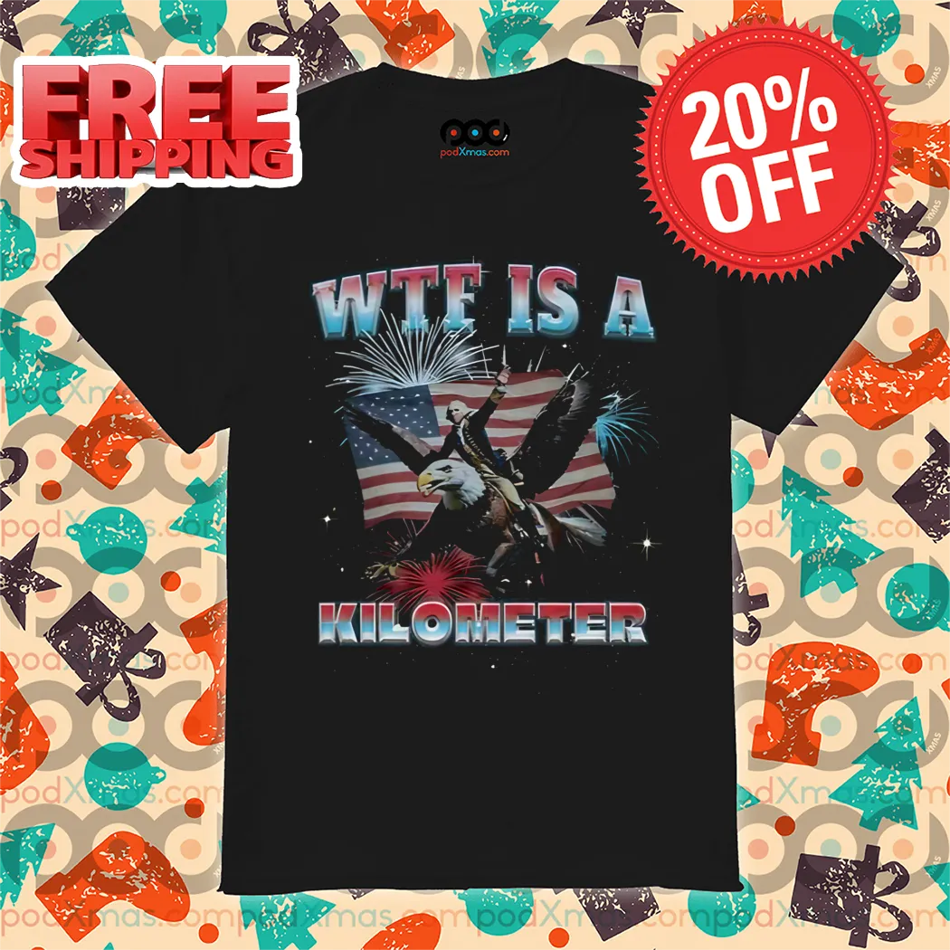 Eagle Washington WTF Is A Kilometer 2024 Shirt