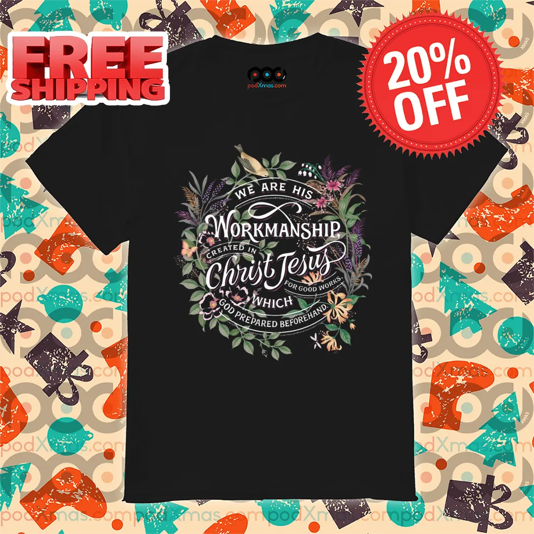 Floral We Are His Workmanship Created In Christ Jesus Shirt