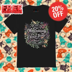 Floral We Are His Workmanship Created In Christ Jesus Shirt