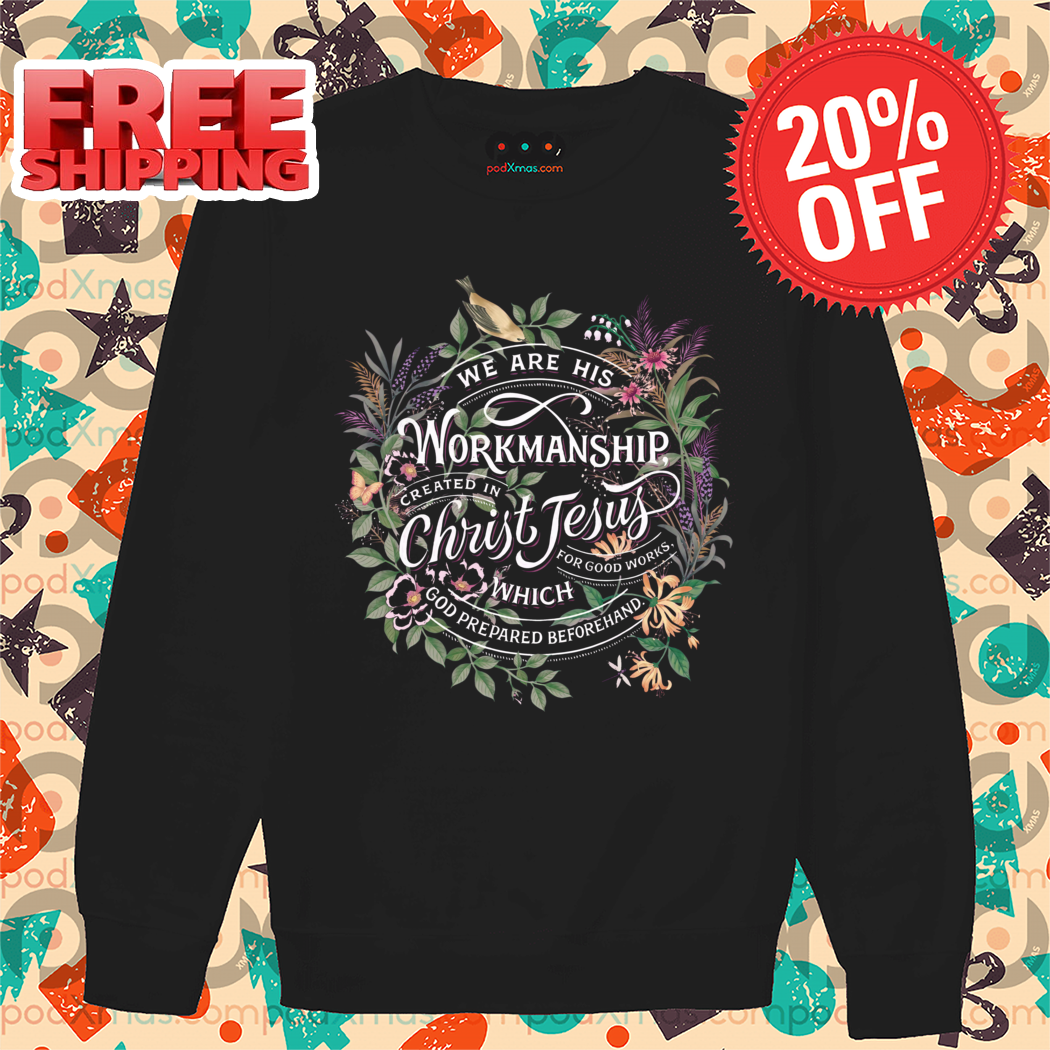 Floral We Are His Workmanship Created In Christ Jesus Shirt