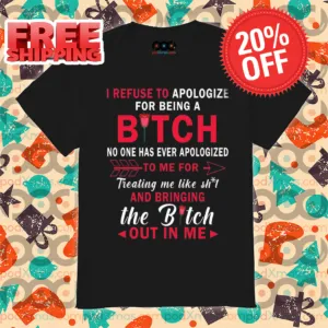 I Refuse To Apologize For Being A Bitch No One Has Ever Apologized