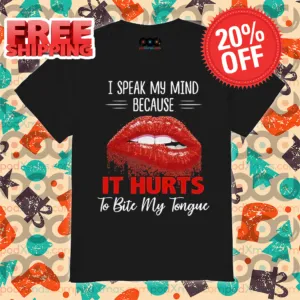 I Speak My Mind Because It Hurts To Bite My Tongue Shirt