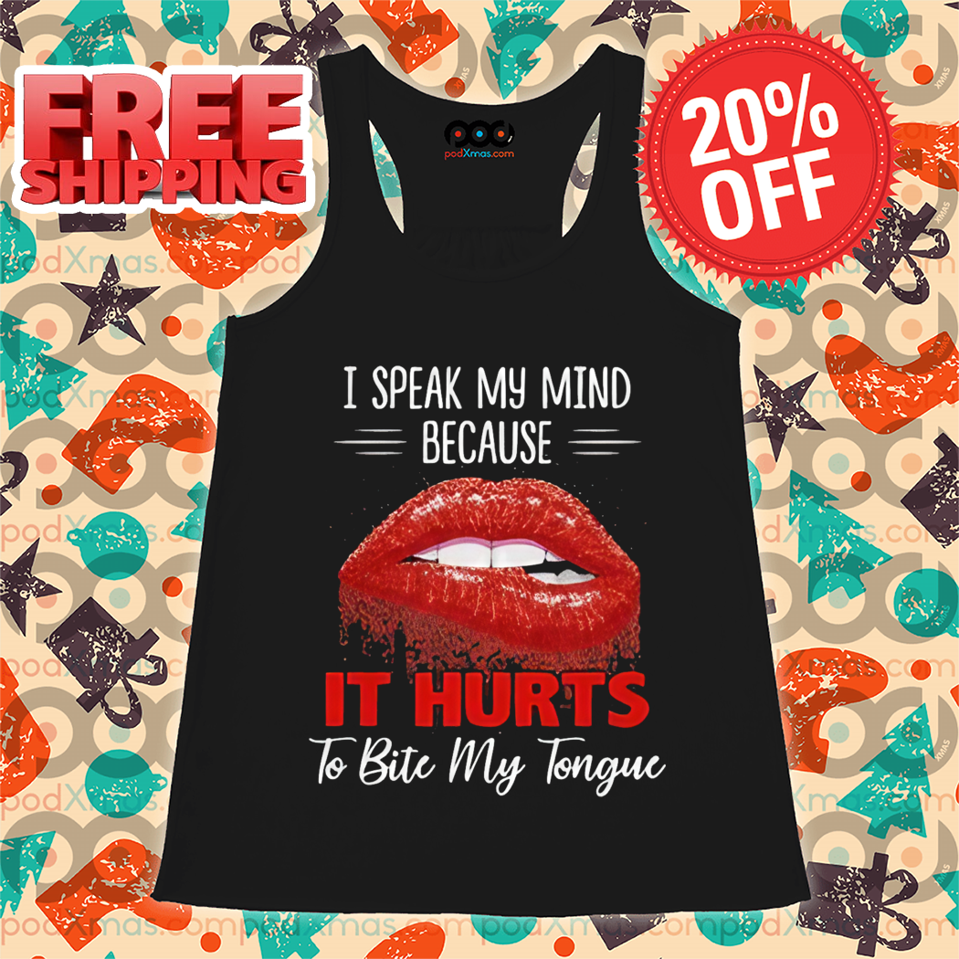I Speak My Mind Because It Hurts To Bite My Tongue Shirt