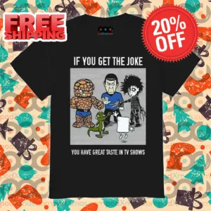 If You Get The Joke You Have Great Taste In TV Shows Shirt