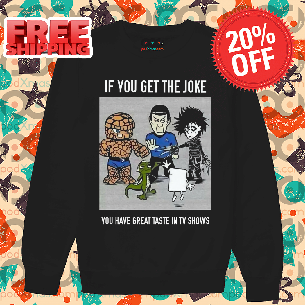 If You Get The Joke You Have Great Taste In TV Shows Shirt