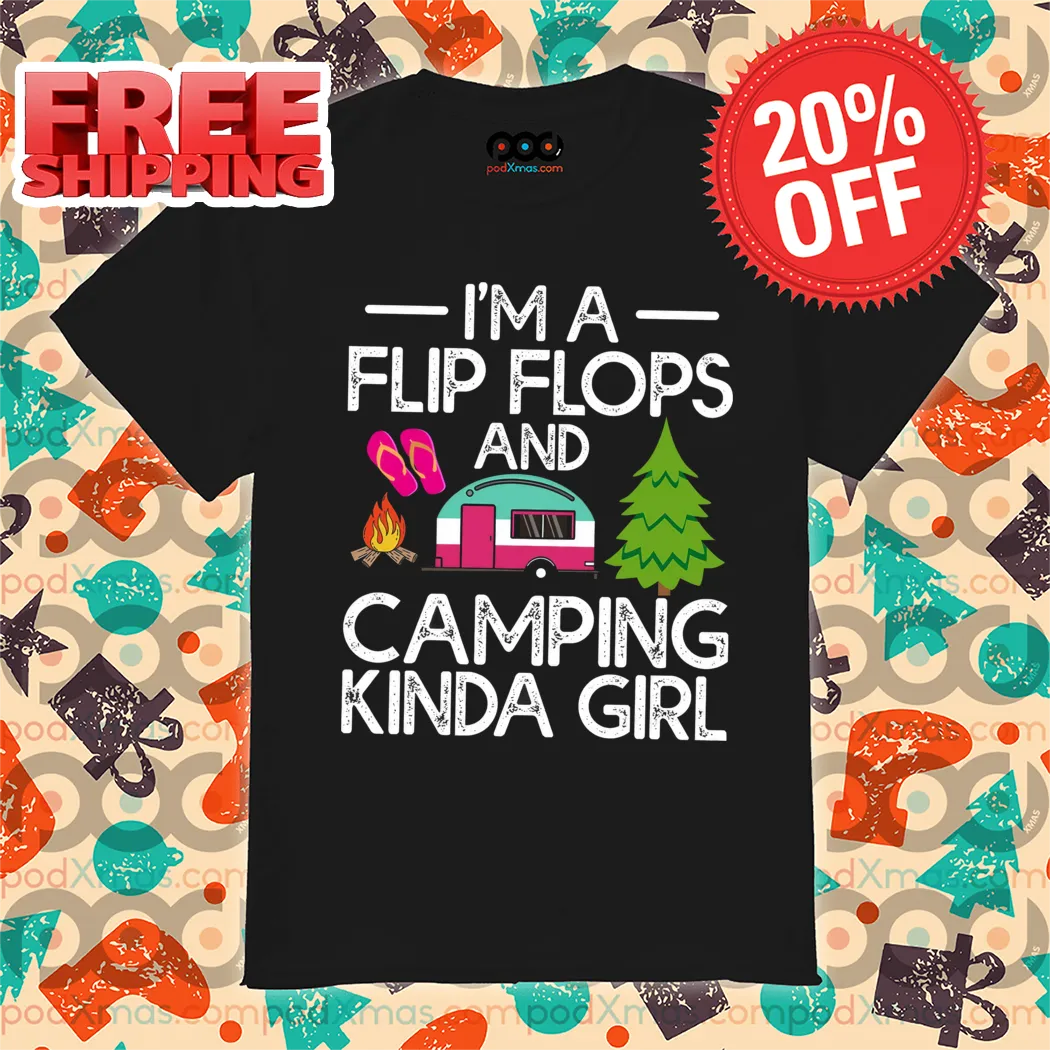 I'm A Flip Flops And Camping Kinda Girl Vintage 2024 Shirt