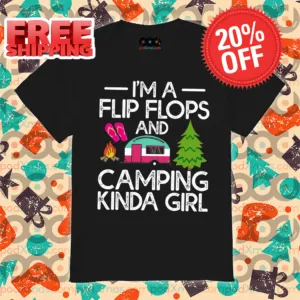 I'm A Flip Flops And Camping Kinda Girl Vintage 2024 Shirt