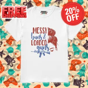 Messy Buns And Loaded Guns Shirt