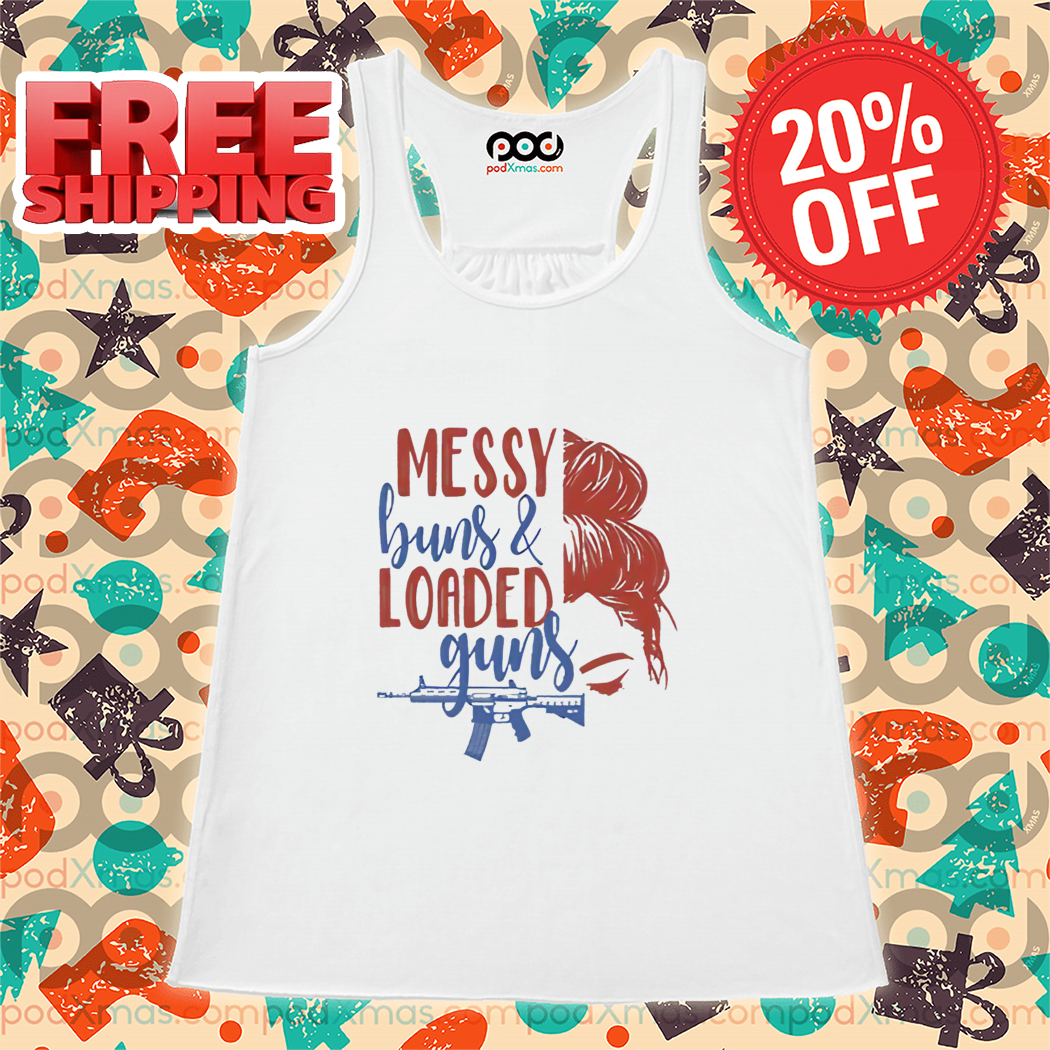 Messy Buns And Loaded Guns Shirt