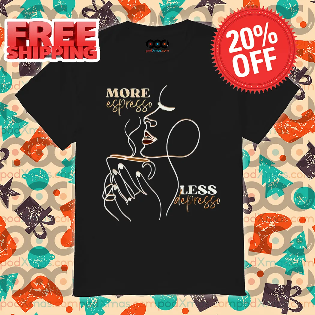 More Espresso Les Depresso Shirt