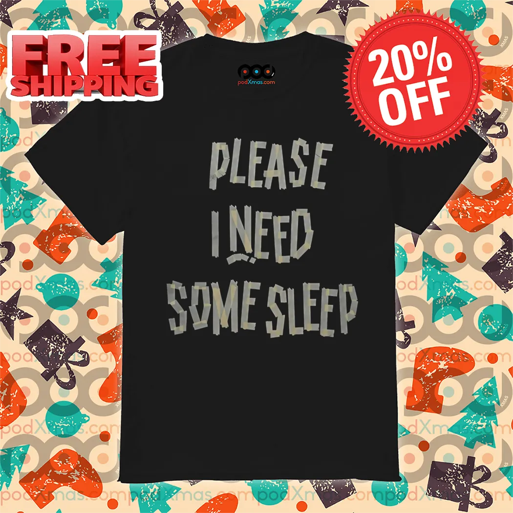 Please I Need Some Sleep 2024 Shirt