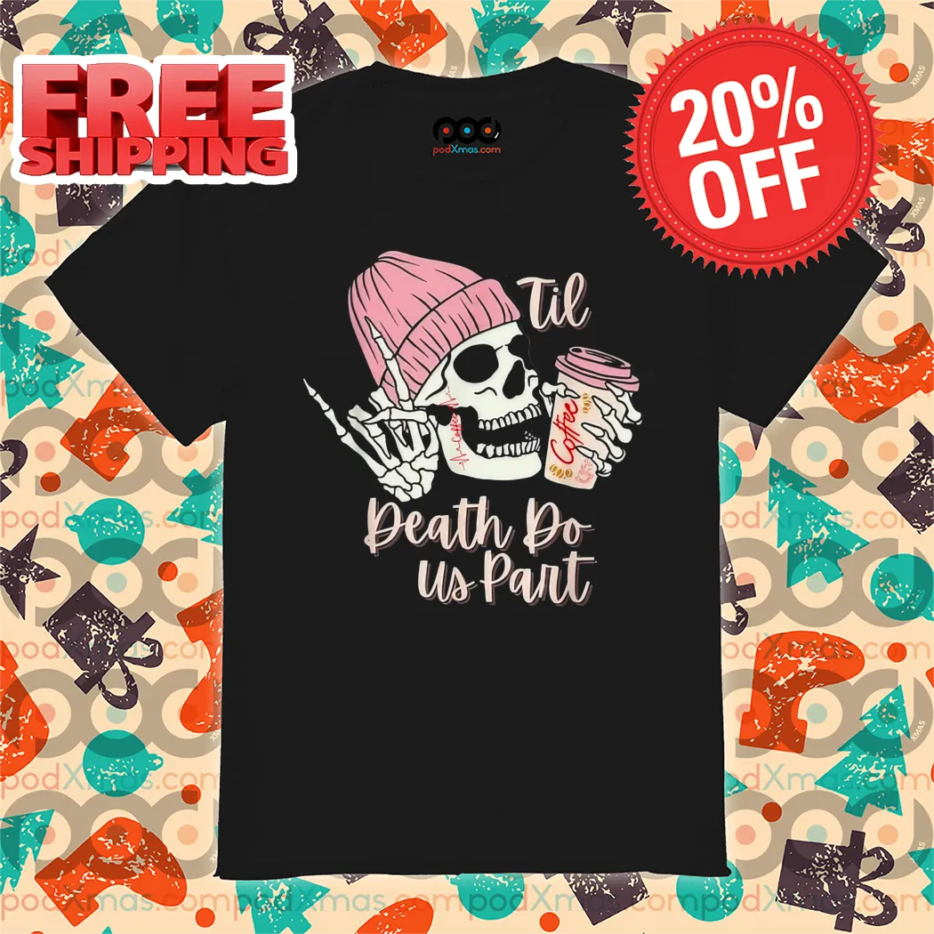 Skull Coffee Til Death Do Us Part Shirt