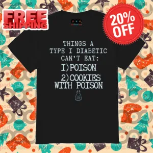 Things A Type I Diabetic Can't Eat Poison Cookies With Poison Shirt
