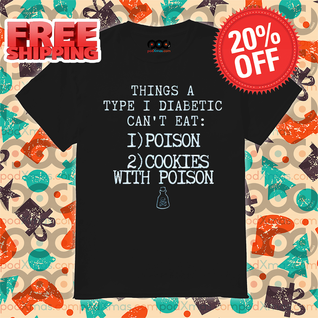 Things A Type I Diabetic Can't Eat Poison Cookies With Poison Shirt