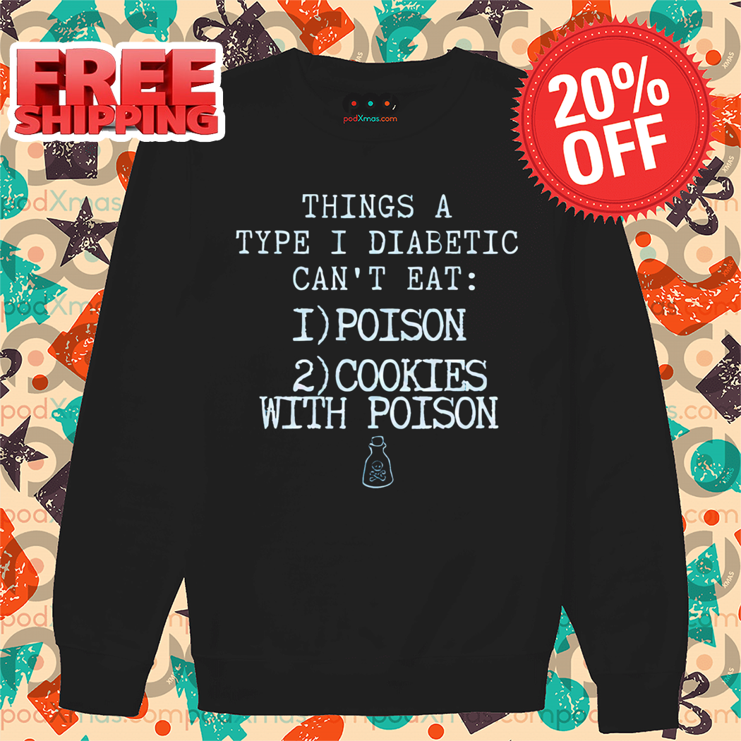 Things A Type I Diabetic Can't Eat Poison Cookies With Poison Shirt