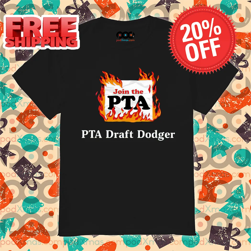 PTA Draft Dodger Fire Join The PTA Shirt