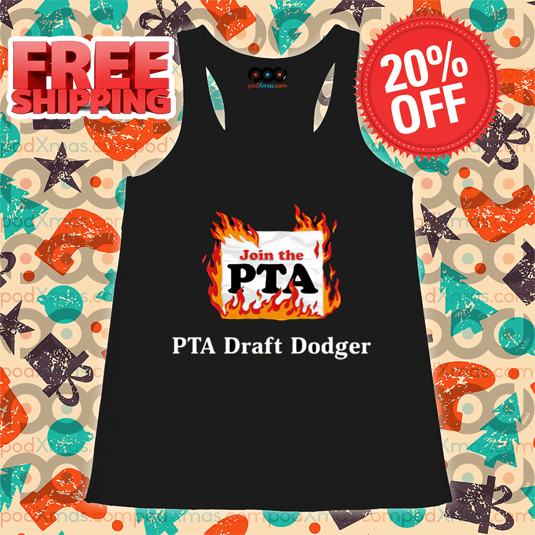 PTA Draft Dodger Fire Join The PTA Shirt