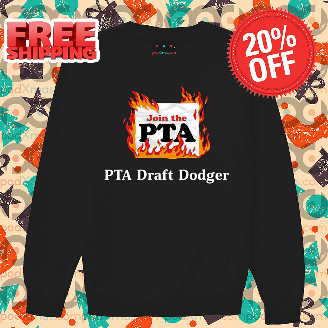 PTA Draft Dodger Fire Join The PTA Shirt