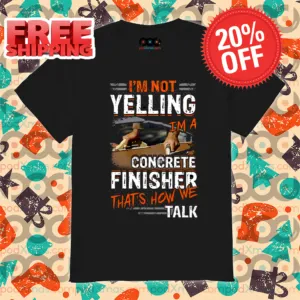 I’m Not Yelling I’m A Concrete Finisher That’s How We Talk Vintage Shirt