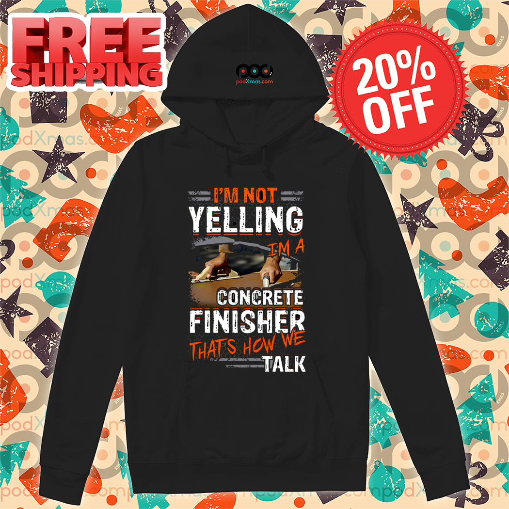 I’m Not Yelling I’m A Concrete Finisher That’s How We Talk Vintage Shirt