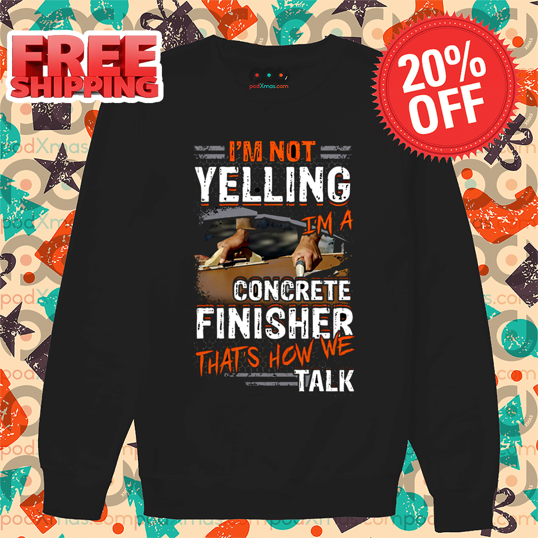 I’m Not Yelling I’m A Concrete Finisher That’s How We Talk Vintage Shirt