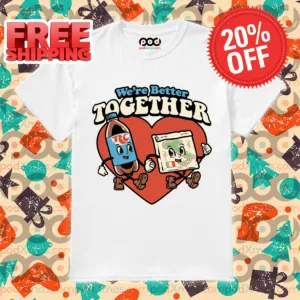 Heart We Are Better Together Shirt