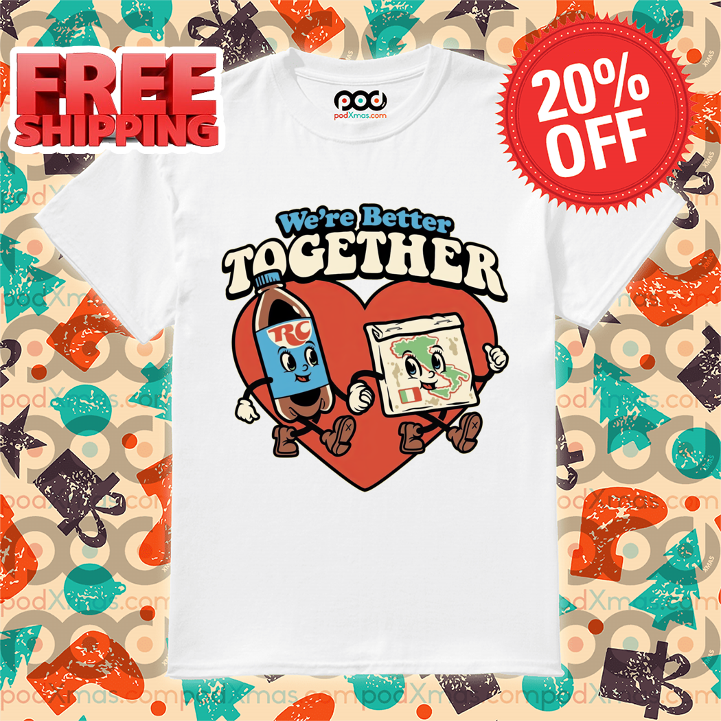 Heart We Are Better Together Shirt
