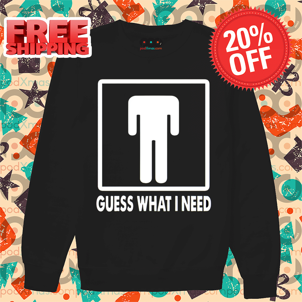 Guess What I Need I Need A Head Sirt
