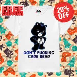 Grumpy Bear Don't Fucking Care Bear Shirt