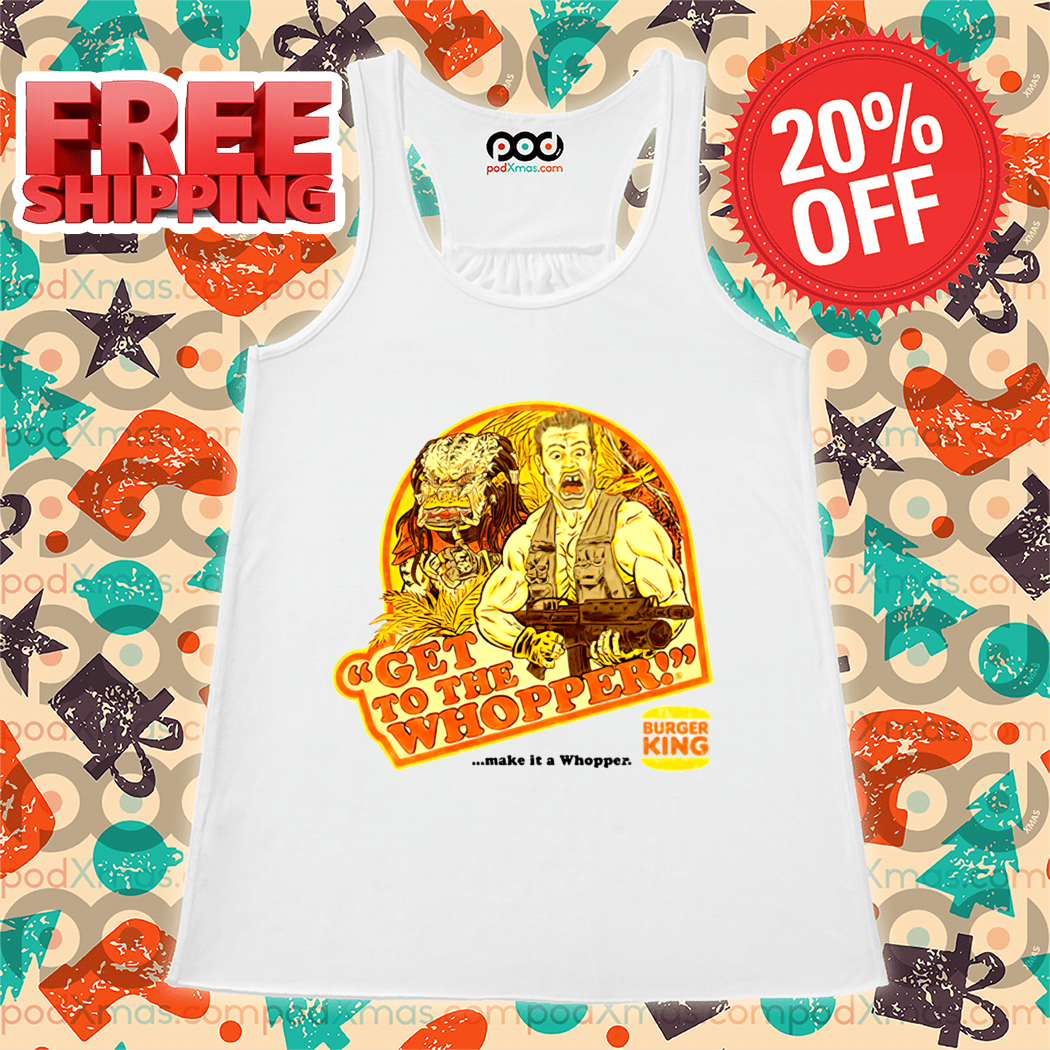 Get To The Whopper Make It A Whopper Burger King Shirt
