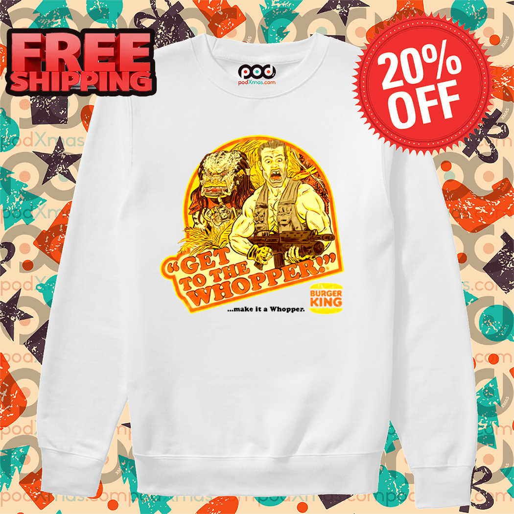 Get To The Whopper Make It A Whopper Burger King Shirt