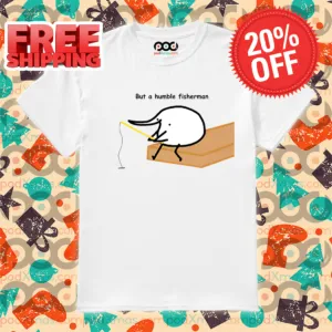 Fishing But A Humble Fisherman Shirt