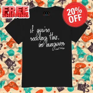 If You Are Reading This I Am Hungover Shirt