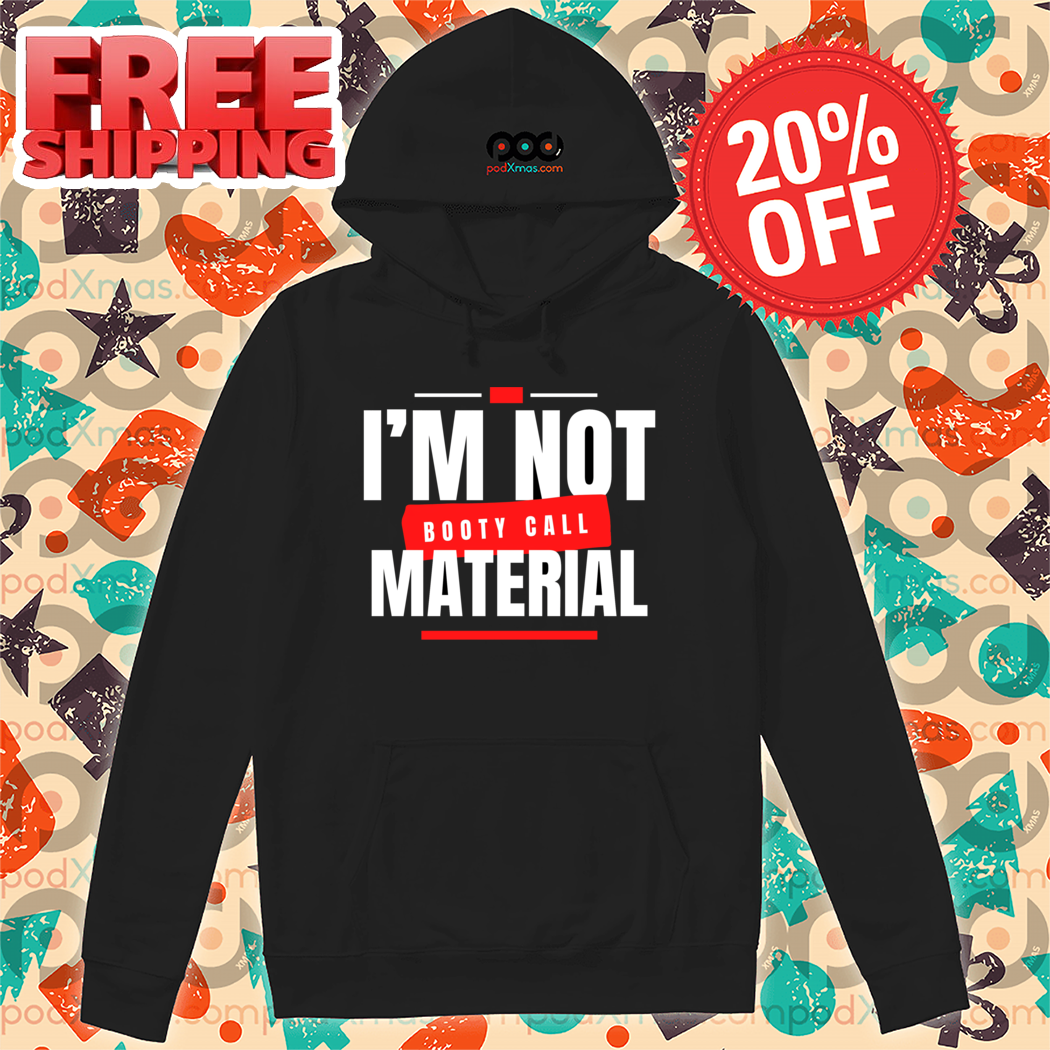 I Am Not Booty Call Material Shirt
