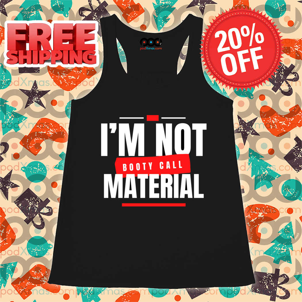 I Am Not Booty Call Material Shirt
