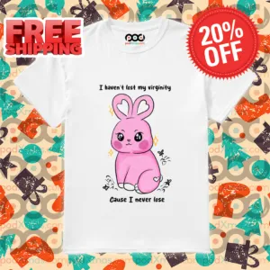 Pink Bunny I Haven't Lost My Virginity Cause I Never Lose Shirt