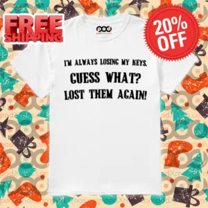I Am Always Losing My Keys Guess What Lost Them Again Shirt