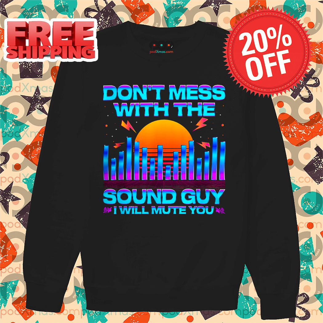 Do Not Mess With The Sound Guy I Will Mute You Retro Sunset Shirt
