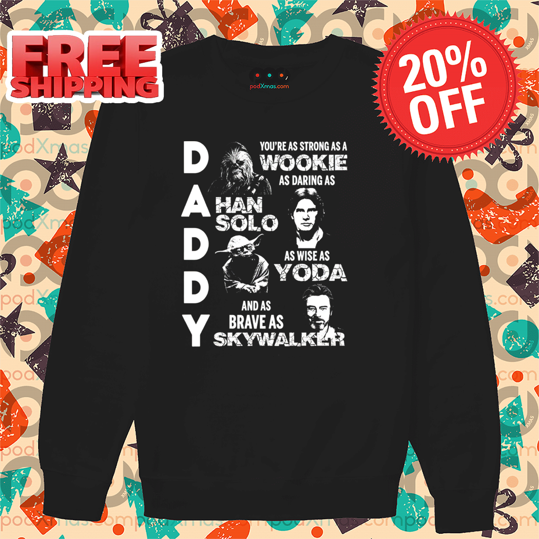 Daddy You Are As Strong As A Wookie As Daring As Han Solo As Wise As Yoda Vintage Shirt
