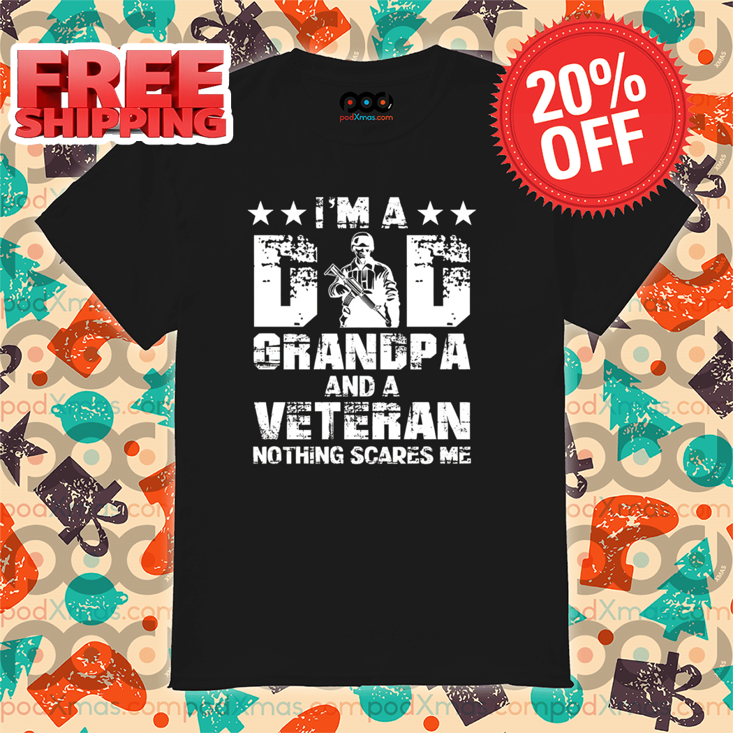 Army I Am A Dad Grandpa And A Veteran Nothing Scares Me Vintage Shirt