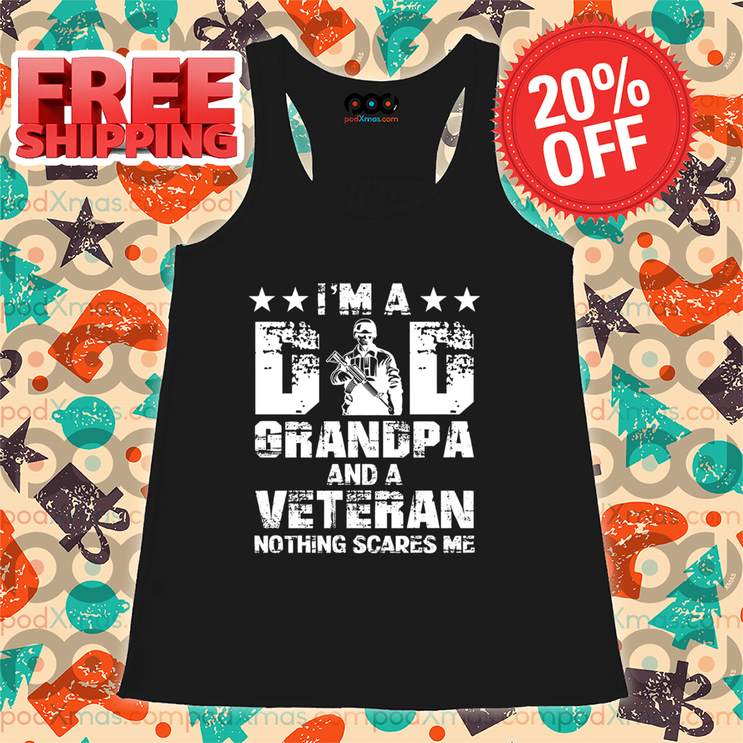 Army I Am A Dad Grandpa And A Veteran Nothing Scares Me Vintage Shirt
