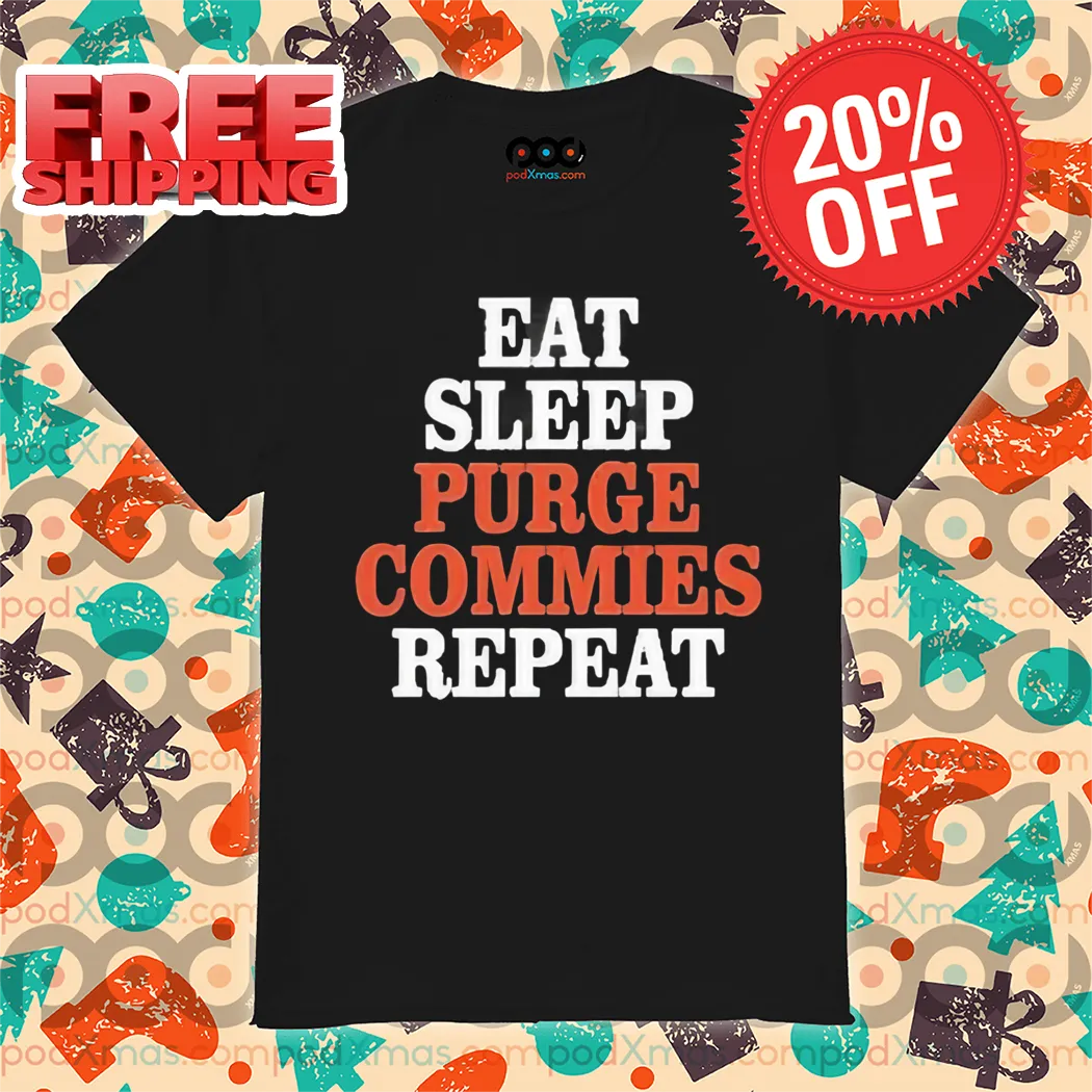 Eat Sleep Purge Commies Repeat Shirt
