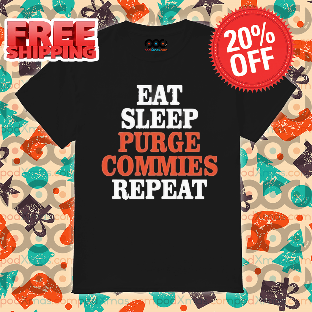 Eat Sleep Purge Commies Repeat Shirt 5 Eat Sleep Purge Commies Repeat Shirt