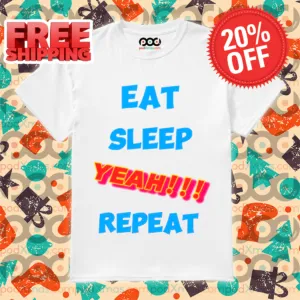 Eat Sleep Yeah Repeat Shirt