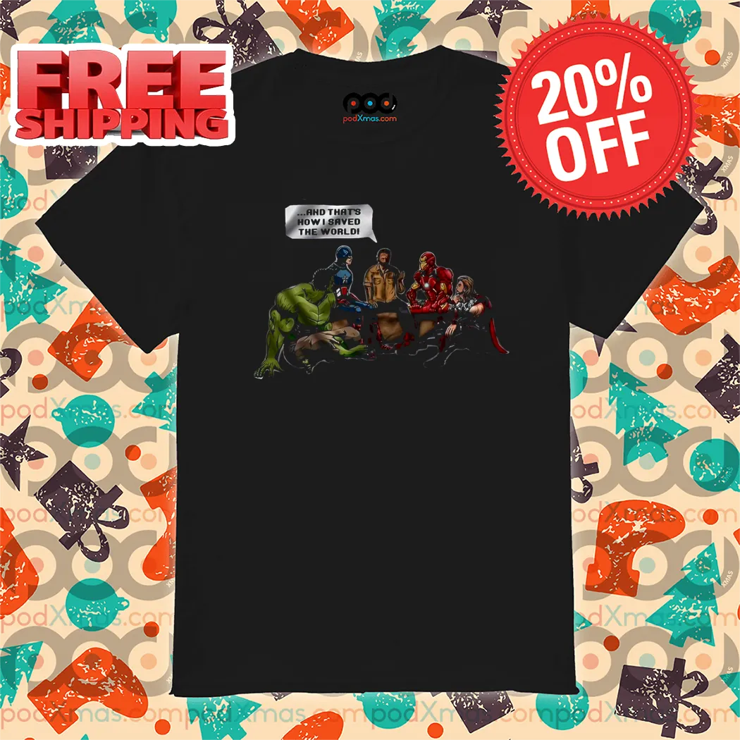 The Avengers And That's How I Saved The World Shirt